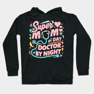 Super mom By Day Doctor By Night | Mother's day | Mom lover gifts Hoodie